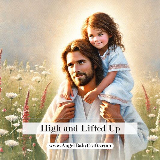 🦋 High and Lifted Up - Digital Download